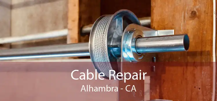 Cable Repair Alhambra - CA