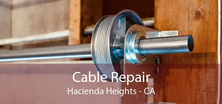 Cable Repair Hacienda Heights - CA