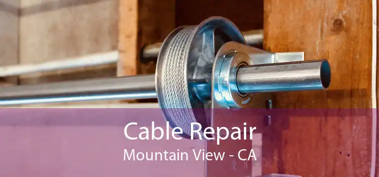 Cable Repair Mountain View - CA