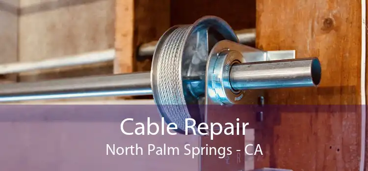Cable Repair North Palm Springs - CA