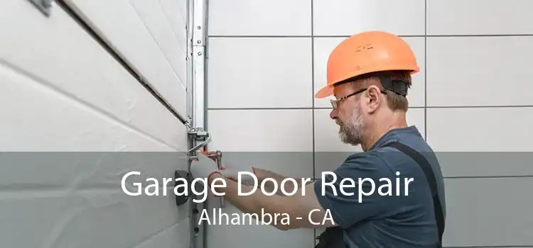 Garage Door Repair Alhambra - CA