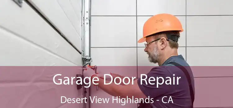Garage Door Repair Desert View Highlands - CA