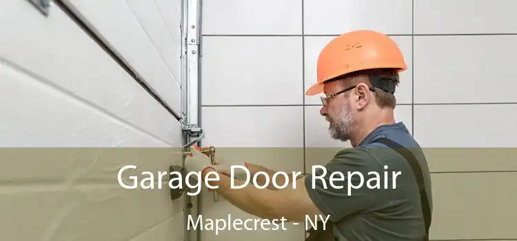  Garage Door Repair Maplecrest - NY