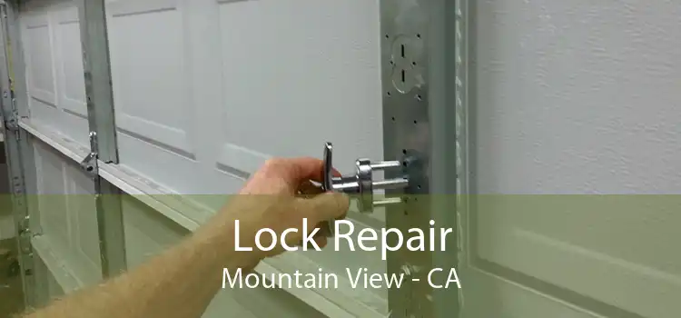 Lock Repair Mountain View - CA