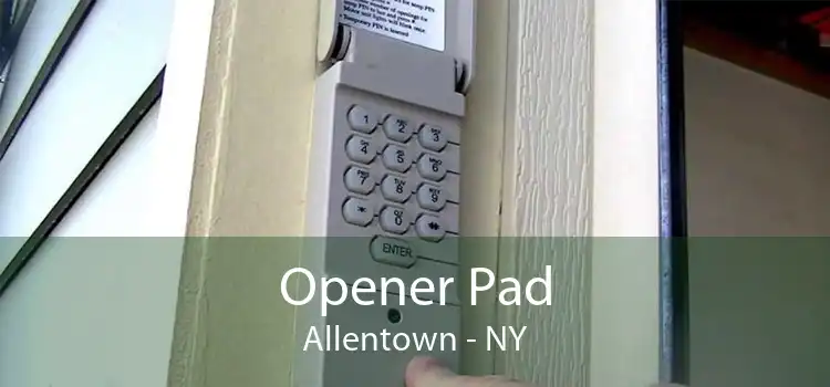 Opener Pad Allentown - NY