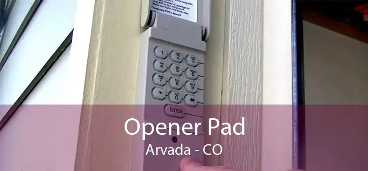 Opener Pad Arvada - CO