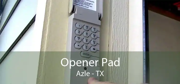 Opener Pad Azle - TX