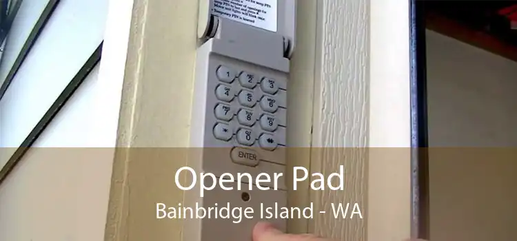 Opener Pad Bainbridge Island - WA