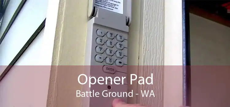 Opener Pad Battle Ground - WA