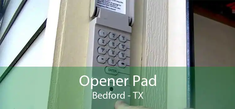 Opener Pad Bedford - TX