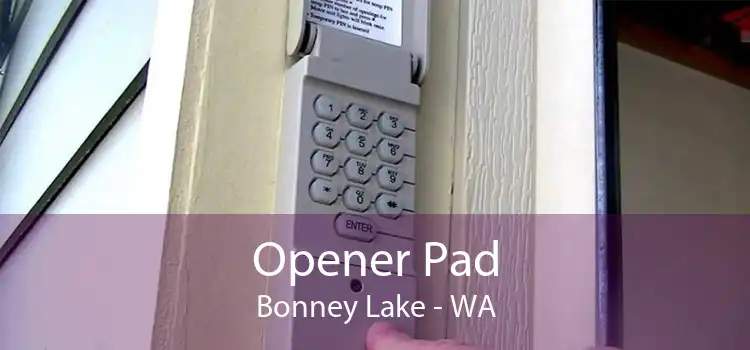 Opener Pad Bonney Lake - WA